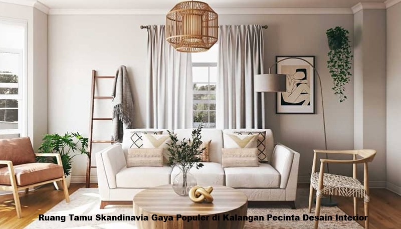 Ruang Tamu Skandinavia Gaya Populer di Kalangan Pecinta Desain Interior