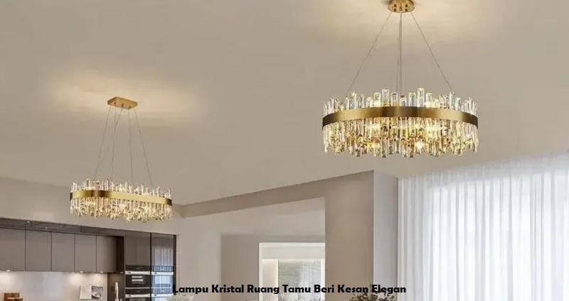 Lampu Kristal Ruang Tamu Beri Kesan Elegan