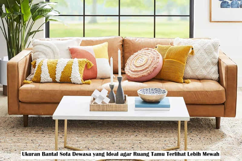 Ukuran Bantal Sofa Dewasa yang Ideal agar Ruang Tamu Terlihat Lebih Mewah