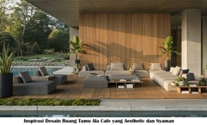 Inspirasi Desain Ruang Tamu Ala Cafe yang Aesthetic dan Nyaman Inspirasi Desain Ruang Tamu Ala Cafe yang Aesthetic dan Nyaman